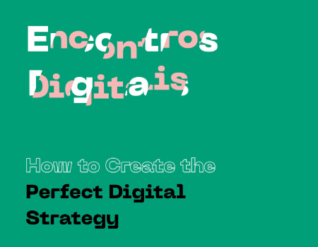 Encontros Digitais: Como criar a estratégia digital perfeita